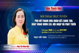 Đối thoại trực tiếp: “Phụ nữ Thanh Hóa đoàn kết, sáng tạo, khát vọng vươn lên, hội nhập và phát triển”