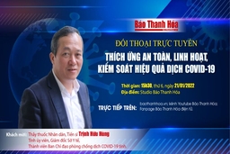 15h30, ngày 21-1-2022: Đối thoại trực tuyến “Thích ứng an toàn, linh hoạt, kiểm soát hiệu quả dịch COVID-19”