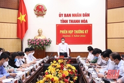 UBND tỉnh họp thường kỳ tháng 3-2022: Đánh giá tình hình phát triển kinh tế - xã hội quý I , nhiệm vụ trọng tâm quý II năm 2022