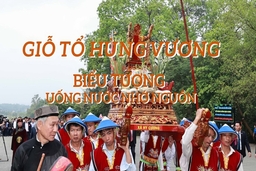 Giỗ Tổ Hùng Vương: Biểu tượng của truyền thống “Uống nước nhớ nguồn”