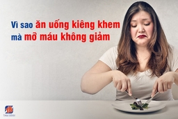 Vì sao ăn uống kiêng khem mà mỡ máu không giảm?