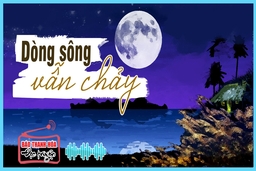 [Radio] - Truyện ngắn “Dòng sông vẫn chảy” của Nguyễn Phước Giang