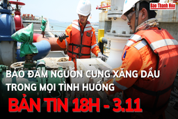 Bản tin 18 giờ ngày 3 - 11: Bảo đảm nguồn cung xăng dầu trong mọi tình huống