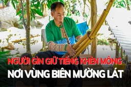 Người gìn giữ tiếng khèn Mông nơi vùng biên Mường Lát