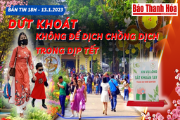 Bản tin 18 giờ ngày 13 - 1: Dứt khoát không để dịch chồng dịch trong dịp Tết