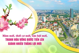 Năm mới, thời cơ mới, vận hội mới, Thanh Hóa vững bước tiến lên giành nhiều thắng lợi mới