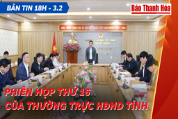 Bản tin 18 giờ ngày 3 - 2: Phiên họp thứ 16 của Thường trực HĐND tỉnh