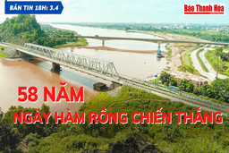 Bản tin 18h ngày 3-4:  58 năm, ngày Hàm Rồng chiến thắng