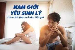 Nam giới yếu sinh lý – Cách khắc phục an toàn, hiệu quả