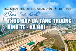 [E-Magazine] - Đẩy nhanh tiến độ giải ngân vốn đầu tư công: Tạo “cú hích” thúc đẩy đà tăng trưởng kinh tế - xã hội