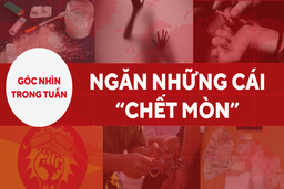 Góc nhìn trong tuần: NGĂN NHỮNG CÁI “CHẾT MÒN”