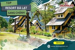 Tham khảo Top 5 resort Đà Lạt siêu đẹp tại Dalat Palace Việt Nam