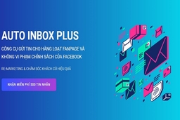 Auto Inbox Plus - Chìa khóa giúp doanh nghiệp níu giữ khách hàng cũ siêu hiệu quả