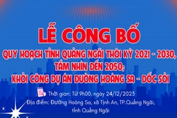 Lễ công bố Quy hoạch tỉnh Quảng Ngãi thời kỳ 2021 - 2030, tầm nhìn đến 2050; khởi công dự án đường Hoàng Sa - Dốc Sỏi