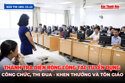 Bản tin 18h ngày 25/12 : Thanh tra diện rộng công tác tuyển dụng công chức, thi đua - khen thưởng và tôn giáo