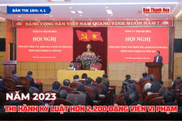 Bản tin 18 giờ ngày 4/1: Năm 2023, thi hành kỷ luật hơn 2.200 đảng viên vi phạm