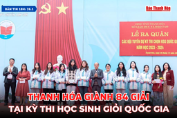 Bản tin 18h ngày 26/1/2024:  Thanh Hóa giành 84 giải tại Kỳ thi học sinh giỏi Quốc gia