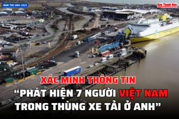 [Bản tin 18h]:  Xác minh thông tin “phát hiện 7 người Việt Nam trong thùng xe tải ở Anh”