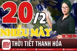 Dự báo thời tiết Thanh Hóa 20/2: Dự báo thời tiết toàn vùng Thanh Hóa chi tiết