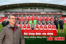 [Mega Story] - Câu chuyện về Fleetwood Town FC, đội bóng được xây dựng bằng những đồng tiền bất chính