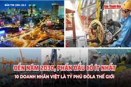 [Bản tin 18h] Đến năm 2030, phấn đấu có ít nhất 10 doanh nhân Việt là tỷ phú đô la thế giới