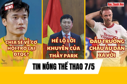 Tin thể thao 7/5:  Thủ môn Bùi Tiến Dũng chia sẻ về cơ hội quay trở lại đội tuyển Việt Nam; Hé lộ lời khuyên ông Park Hang Seo dặn riêng tân HLV tuyển Việt Nam Kim Sang-sik