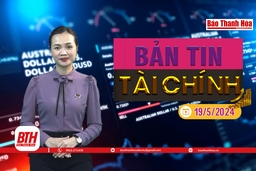 Bản tin Tài chính 19/5: Vàng trong nước và thế giới đồng loạt tăng