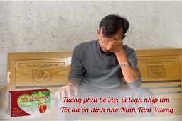 “Tưởng phải bỏ việc vì loạn nhịp tim, tôi đã ổn định nhờ Ninh Tâm Vương”