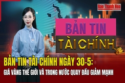 Bản tin Tài chính ngày 30/5: Giá vàng quay đầu giảm mạnh