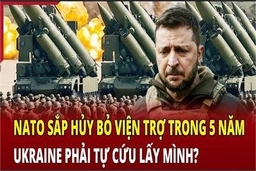 Điểm nóng quốc tế: NATO sắp hủy bỏ viện trợ trong 5 năm, Ukraine phải tự cứu lấy mình?