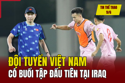 Tin thể thao 9/6: Tuyển Việt Nam có buổi tập đầu tiên tại Iraq