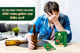 Giải rượu, giảm say hiệu quả với Kế sữa Đông trùng Tâm Bình