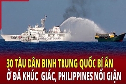 An ninh thế giới 11/6: 30 tàu dân binh Trung Quốc bí ẩn ở đá Khúc Giác, Philippines nổi giận