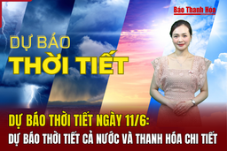 Dự báo thời tiết ngày 11/6/2024: Dự báo thời tiết cả nước và Thanh Hóa chi tiết