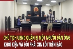 Điểm nóng 21/6: Chủ tịch UBND quận bị một người đàn ông khởi kiện và đòi phải xin lỗi trên báo