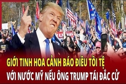 Giới tinh hoa cảnh báo điều “tồi tệ” với nước Mỹ nếu ông Trump tái đắc cử