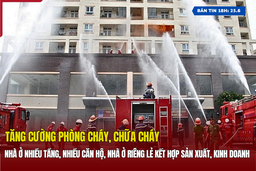 [Bản tin 18h]:  Tăng cường phòng cháy, chữa cháy nhà ở nhiều tầng, nhiều căn hộ, nhà ở riêng lẻ kết hợp sản xuất, kinh doanh