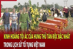 Tội ác của hung thủ tàn độc bậc nhất trong lịch sử tố tụng Việt Nam