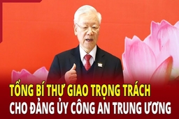 Tổng Bí thư Nguyễn Phú Trọng giao trọng trách cho Đảng ủy Công an Trung ương