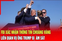 An ninh quốc tế 15/7: FBI xác nhận thông tin liên quan vụ ông Trump bị ám sát