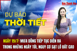 Dự báo thời tiết ngày 19/7: Mưa dông tiếp diễn, nguy cơ sạt lở đất cao