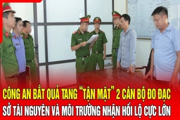 Điểm nóng 2/8: Công an bắt quả tang 2 cán bộ đo đạc Sở Tài nguyên và Môi trường nhận hối lộ cực lớn