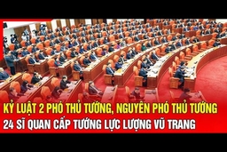 Điểm nóng 15/8: Kỷ luật 2 Phó Thủ tướng, nguyên Phó Thủ tướng, 24 sĩ quan cấp tướng