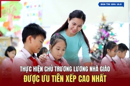 [Bản tin 18h] Thực hiện chủ trương lương nhà giáo được ưu tiên xếp cao nhất