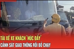 Điểm nóng 25/8: Tài xế xe khách ‘húc đẩy’ cảnh sát giao thông rồi bỏ chạy