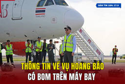 [Bản tin 18h] Thông tin về vụ hoang báo có bom trên máy bay