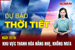 Dự báo thời tiết ngày 27/9: Khu vực Thanh Hóa nắng nhẹ, không mưa