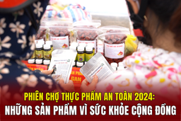 Phiên chợ thực phẩm an toàn 2024: Những sản phẩm vì sức khỏe cộng đồng