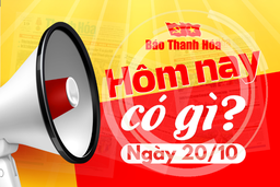 Hôm nay có gì? - Sự kiện nổi bật ngày 20/10/2024