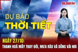 Dự báo thời tiết ngày  27  /  10  :  Thanh Hoá mây thay đổi, mưa rào và dông vài nơi